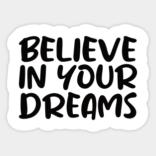 Believe in Your Dreams Sticker